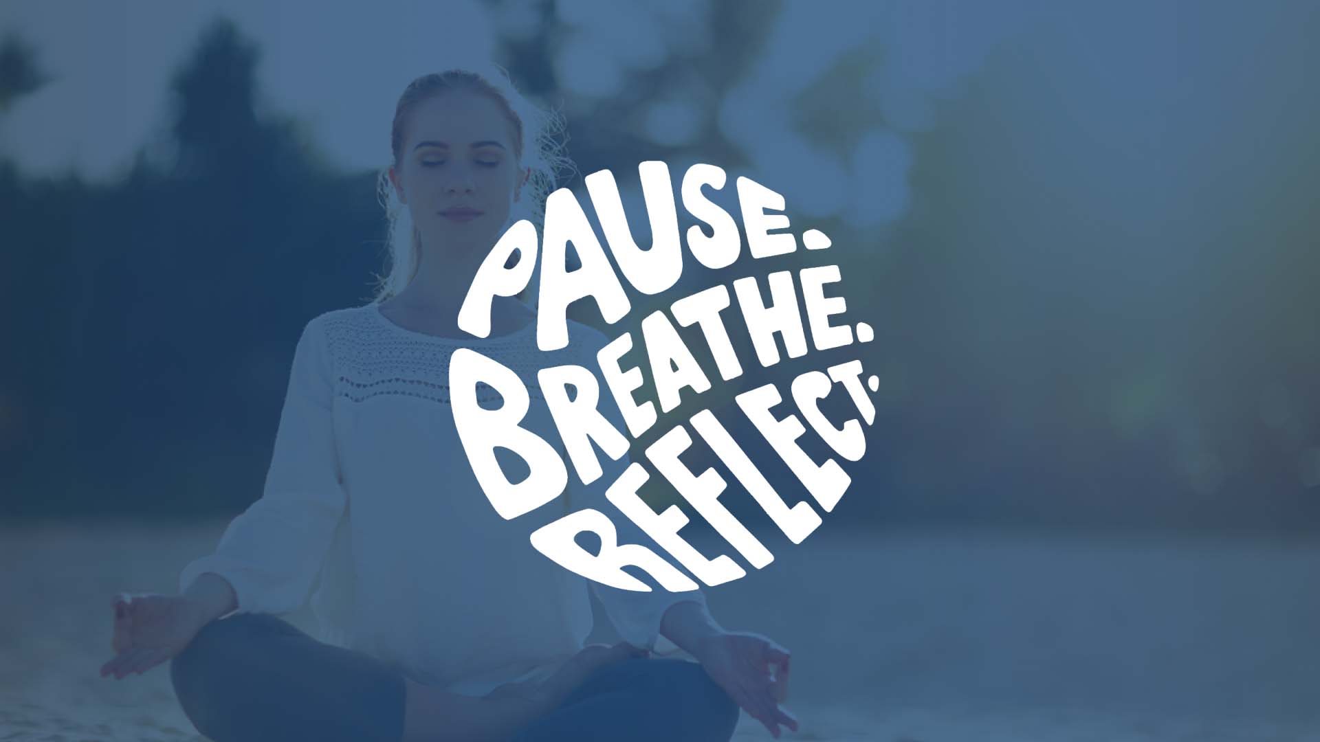 Pause. Breathe. Reflect