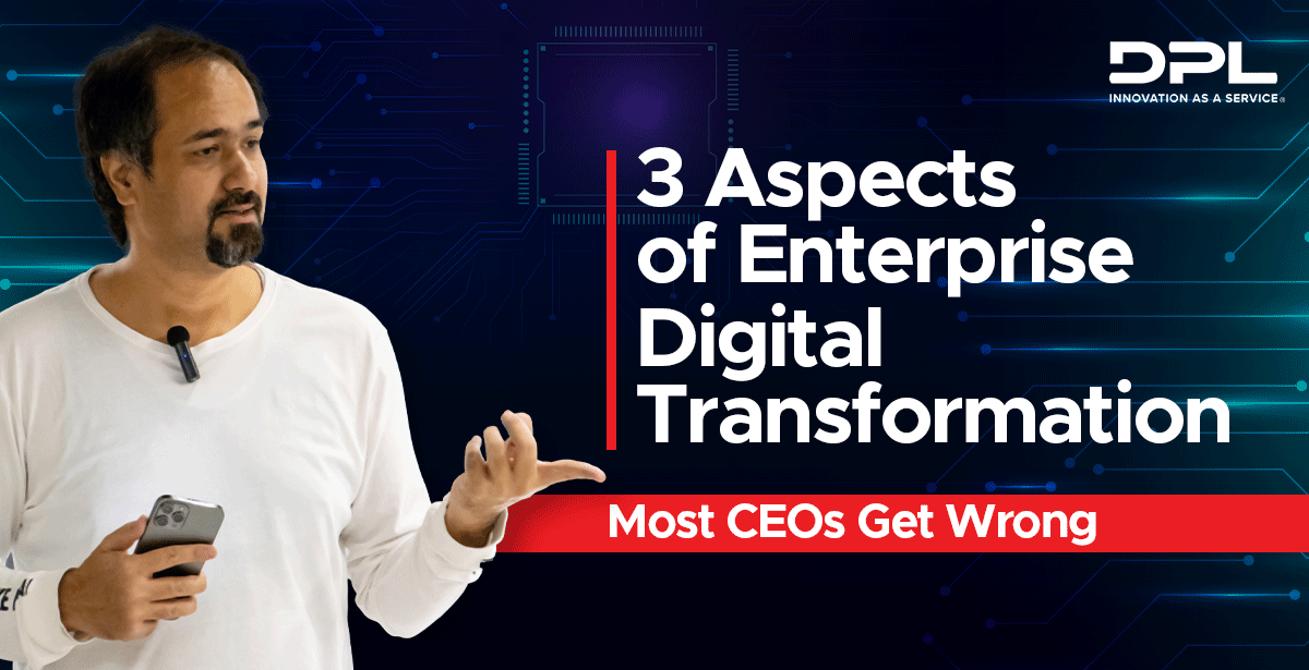 3 Aspects of Enterprise Digital Transformation Most CEOs Get Wrong