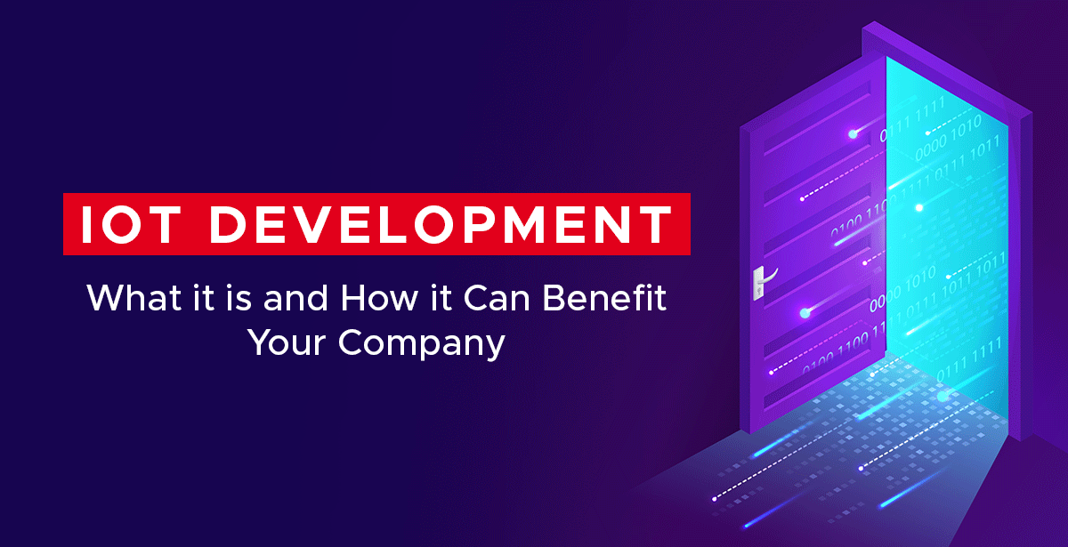 IoT Development – What It Is and How It Can Benefit Your Company