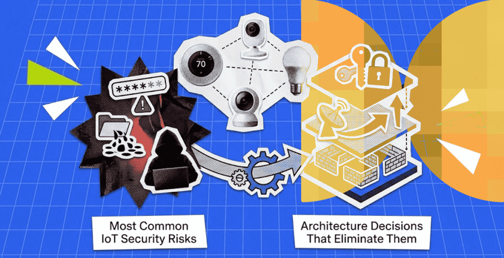 The Most Common IoT Security Risks — and the Architecture Decisions That Eliminate Them