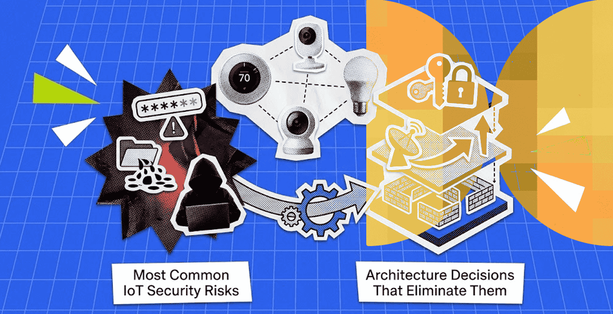 The Most Common IoT Security Risks — and the Architecture Decisions That Eliminate Them